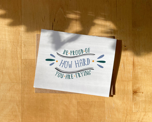 Be Proud of How Hard You are Trying Greeting Card