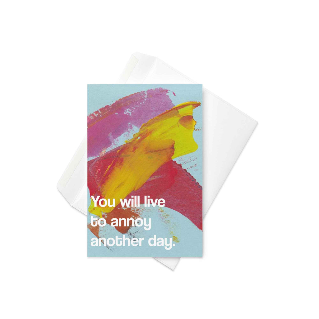 You will live to annoy another day Card