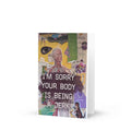 I'm sorry your body is being a jerk card