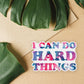I Can Do Hard Things Sticker