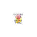 You Don't Have To Like Me Sticker