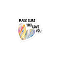 Make sure you love you - Sticker