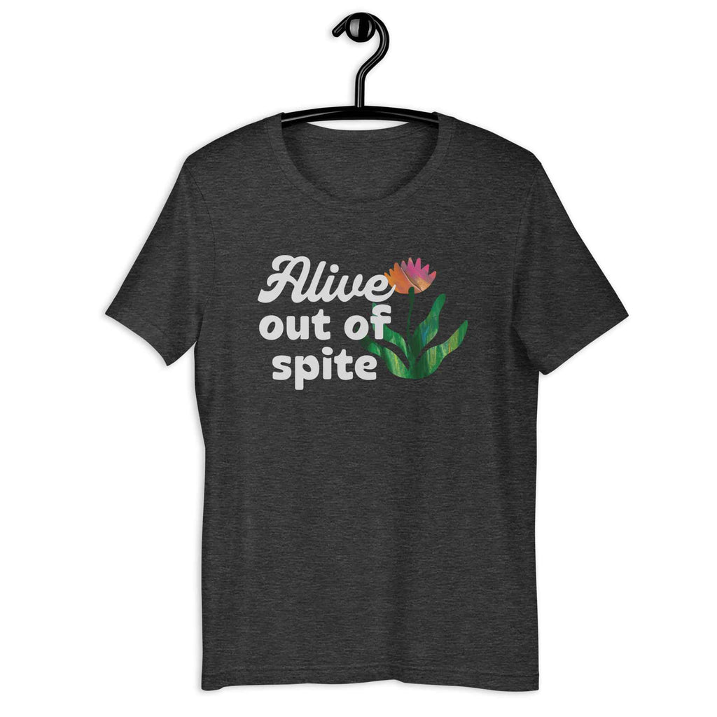 Alive out of Spite Shirt