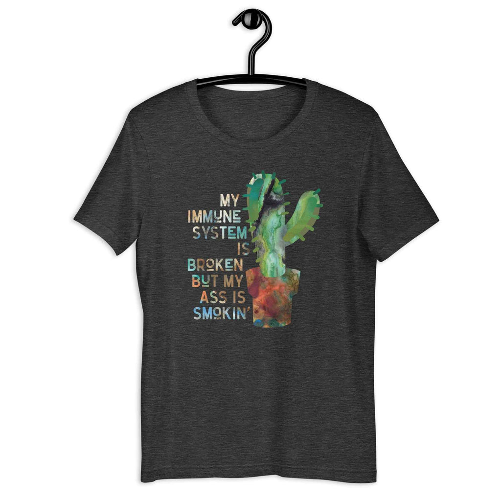 My Immune System is Broken but my Ass is Smokin Shirt