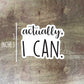 Actually I Can Sticker