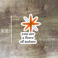 You are a Force Of Nature Sticker