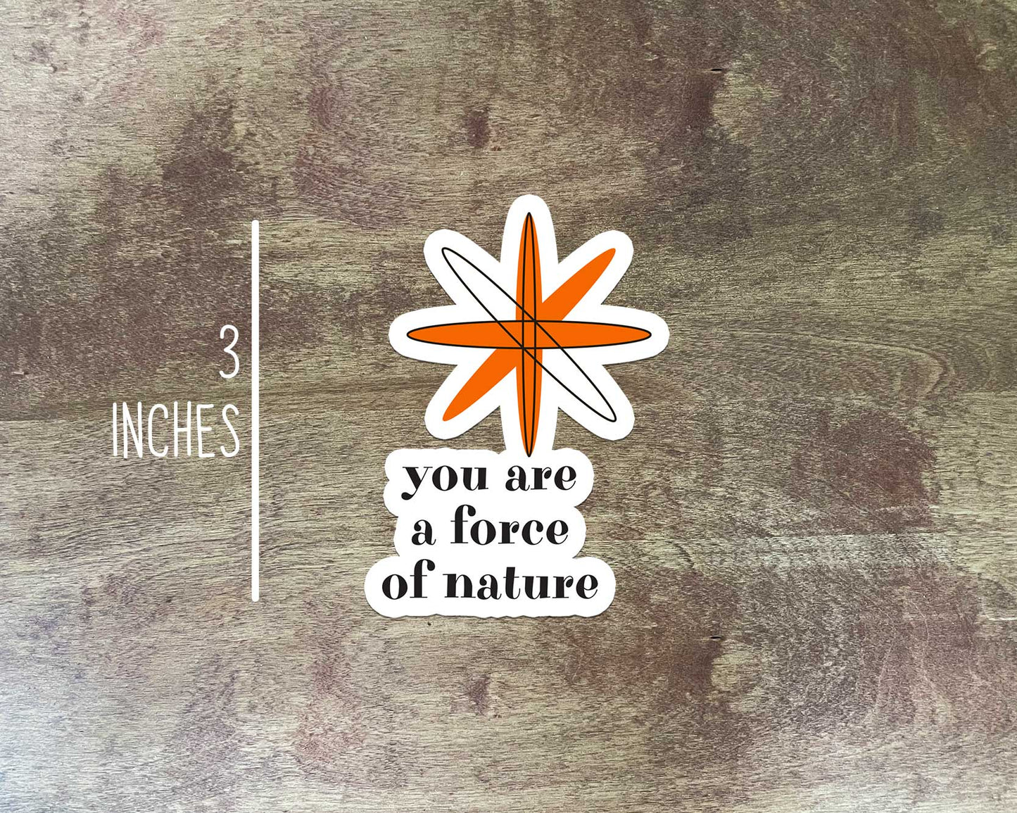 You are a Force Of Nature Sticker