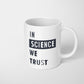 In Science We Trust Coffee Mug